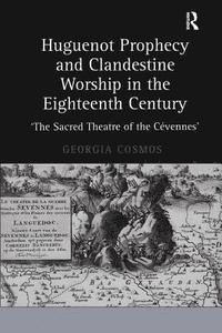 bokomslag Huguenot Prophecy and Clandestine Worship in the Eighteenth Century