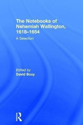 The Notebooks of Nehemiah Wallington, 16181654 1