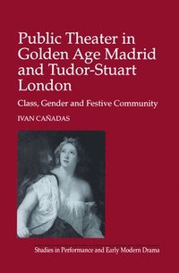 bokomslag Public Theater in Golden Age Madrid and Tudor-Stuart London