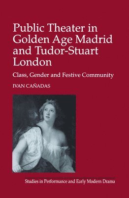 bokomslag Public Theater in Golden Age Madrid and Tudor-Stuart London