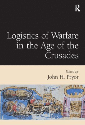 John H. Pryor - Logistics of Warfare in the Age of the Crusades, Inbunden