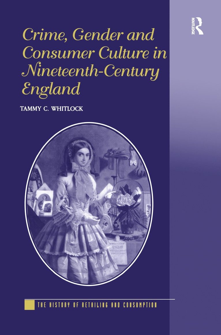 Tammy C. Whitlock - Crime, Gender and Consumer Culture in Nineteenth-Century England, Inbunden