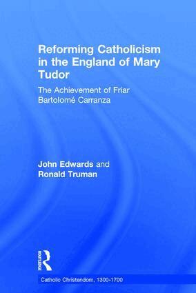 Ronald Truman, John Edwards - Reforming Catholicism in the England of Mary Tudor, Inbunden