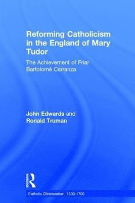 Reforming Catholicism in the England of Mary Tudor 1