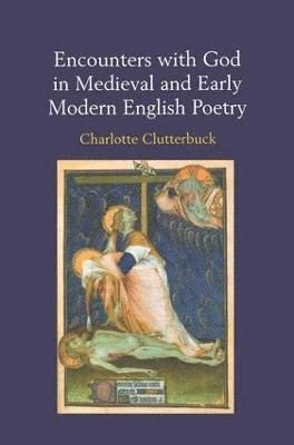 Encounters with God in Medieval and Early Modern English Poetry 1