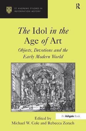 Michael W. Cole, Rebecca Zorach - Idol in the Age of Art, Inbunden