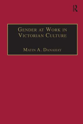 Martin A. Danahay - Gender at Work in Victorian Culture, Inbunden