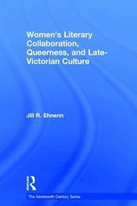 bokomslag Women's Literary Collaboration, Queerness, and Late-Victorian Culture