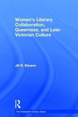 Women's Literary Collaboration, Queerness, and Late-Victorian Culture 1