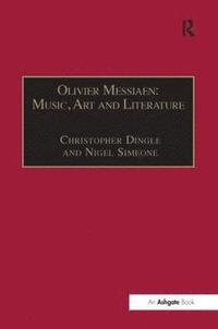 bokomslag Olivier Messiaen: Music, Art and Literature