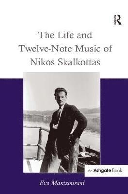 Eva Mantzourani - Life and Twelve-Note Music of Nikos Skalkottas, Inbunden