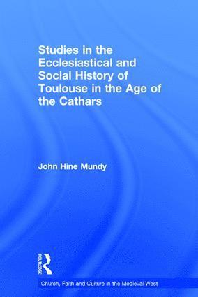 Studies in the Ecclesiastical and Social History of Toulouse in the Age of the Cathars 1