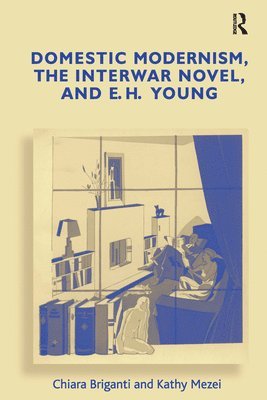 bokomslag Domestic Modernism, the Interwar Novel, and E.H. Young