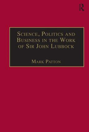 Mark Patton - Science, Politics and Business in the Work of Sir John Lubbock, Inbunden