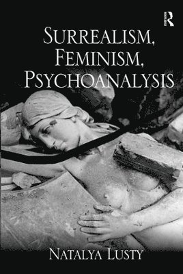 Natalya Lusty - Surrealism, Feminism, Psychoanalysis, Inbunden