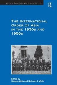 bokomslag The International Order of Asia in the 1930s and 1950s