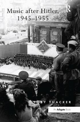 Toby Thacker - Music after Hitler, 1945–1955, Inbunden