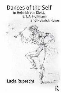 bokomslag Dances of the Self in Heinrich von Kleist, E.T.A. Hoffmann and Heinrich Heine