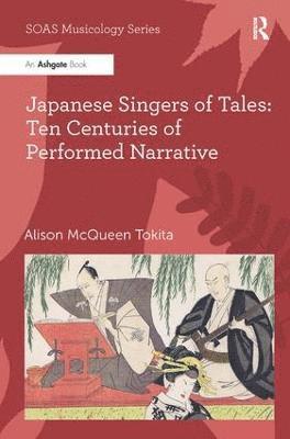 Alison McQueen Tokita - Japanese Singers of Tales: Ten Centuries of Performed Narrative, Inbunden