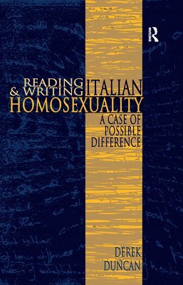 Derek Duncan - Reading and Writing Italian Homosexuality, Inbunden
