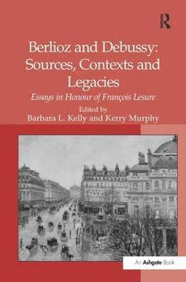 Berlioz and Debussy: Sources, Contexts and Legacies 1
