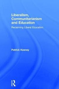 bokomslag Liberalism, Communitarianism and Education