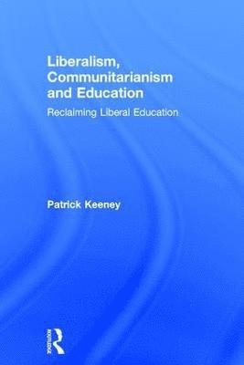 Patrick Keeney - Liberalism, Communitarianism and Education, Inbunden