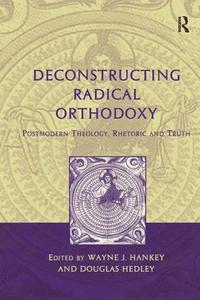 bokomslag Deconstructing Radical Orthodoxy