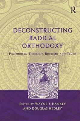 bokomslag Deconstructing Radical Orthodoxy