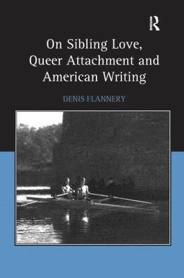 Denis Flannery - On Sibling Love, Queer Attachment and American Writing, Inbunden