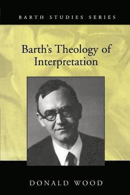 Donald Wood - Barth's Theology of Interpretation, Inbunden