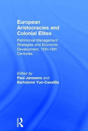 Paul Janssens, Bartolomé Yun-Casalilla - European Aristocracies and Colonial Elites, Inbunden
