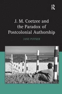 bokomslag J.M. Coetzee and the Paradox of Postcolonial Authorship