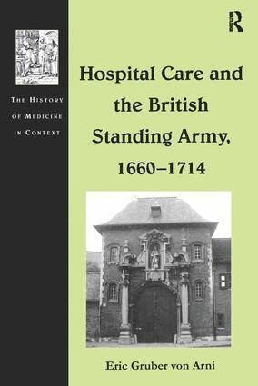 Eric Gruber von Arni - Hospital Care and the British Standing Army, 1660–1714, Inbunden