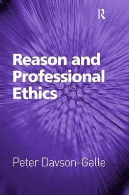 Peter Davson-Galle - Reason and Professional Ethics, Inbunden