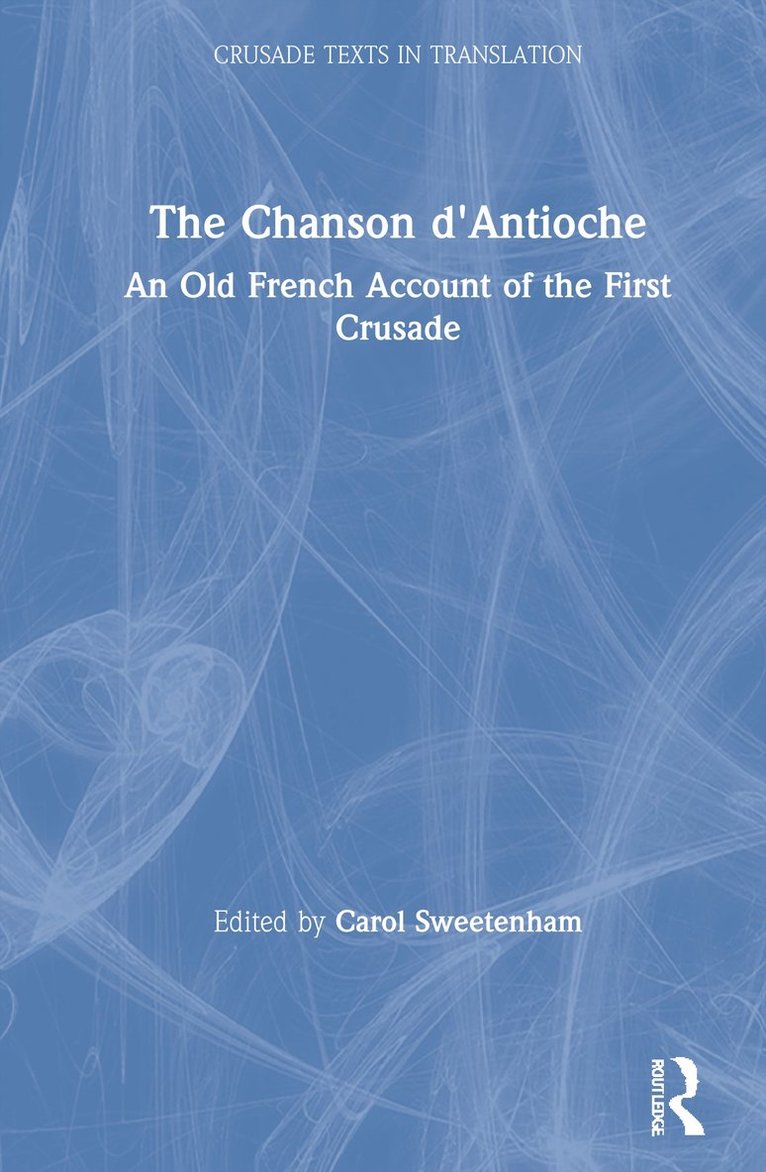 Carol Sweetenham - Chanson d'Antioche, Inbunden
