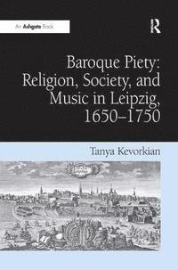 bokomslag Baroque Piety: Religion, Society, and Music in Leipzig, 1650-1750
