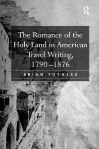 bokomslag The Romance of the Holy Land in American Travel Writing, 17901876