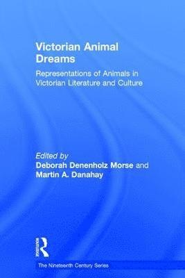 Martin A. Danahay, Deborah Denenholz Morse, Martin A. Danahay - Victorian Animal Dreams, Inbunden