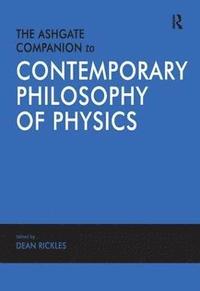 bokomslag The Ashgate Companion to Contemporary Philosophy of Physics