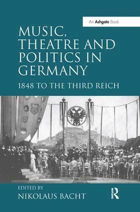 Nikolaus Bacht - Music, Theatre and Politics in Germany, Inbunden