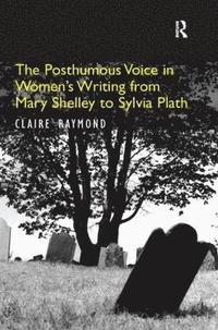 bokomslag The Posthumous Voice in Women's Writing from Mary Shelley to Sylvia Plath
