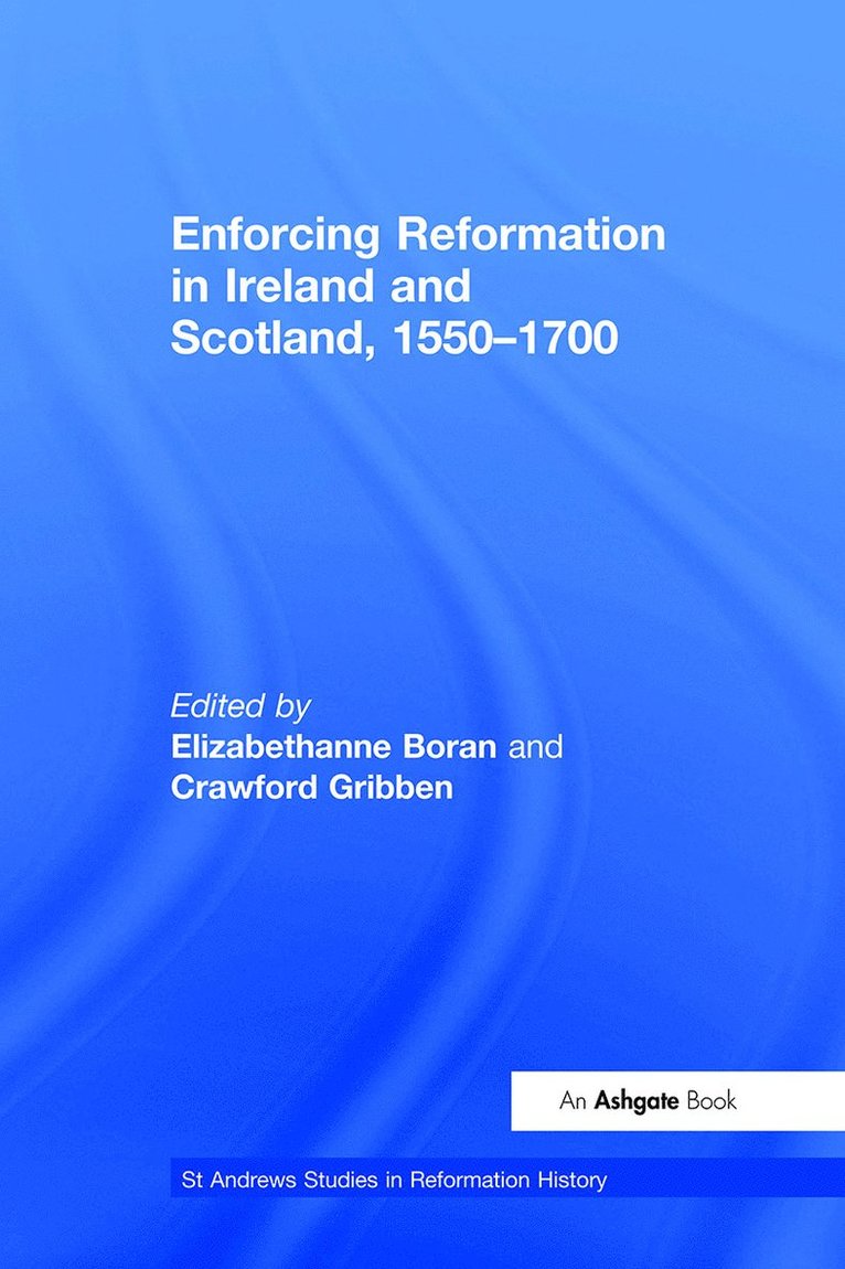 Crawford Gribben, Elizabethanne Boran - Enforcing Reformation in Ireland and Scotland, 1550–1700, Inbunden