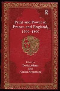 bokomslag Print and Power in France and England, 1500-1800