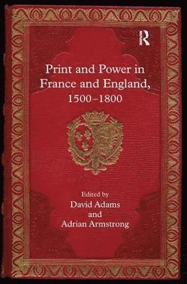 Print and Power in France and England, 1500-1800 1