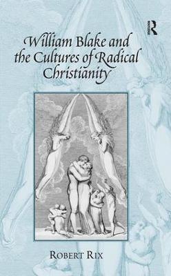 William Blake and the Cultures of Radical Christianity 1