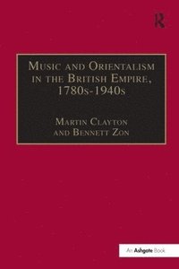 bokomslag Music and Orientalism in the British Empire, 1780s1940s