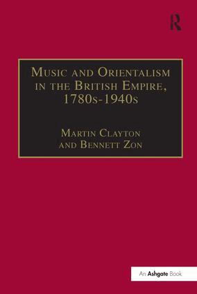 Bennett Zon, Martin Clayton - Music and Orientalism in the British Empire, 1780s–1940s, Inbunden