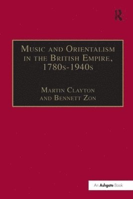 Music and Orientalism in the British Empire, 1780s-1940s 1