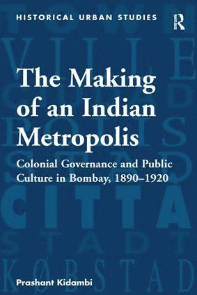 Prashant Kidambi - Making of an Indian Metropolis, Inbunden